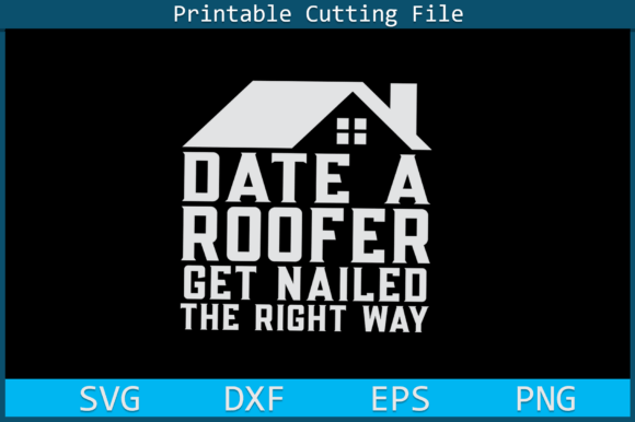 Crafting Visuals: Date a Roofer Get Nailed Right Away SVG