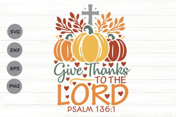 Give Thanks to the Lord Svg: A Versatile Graphic for Crafts