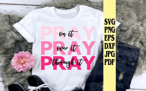 Pray on It Over It Through It: A Vibrant Craft Graphics Asset